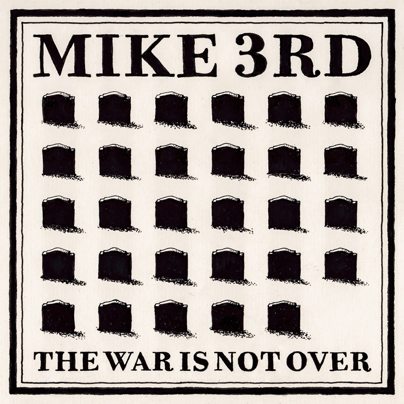 Mike 3rd "The War Is Not Over"